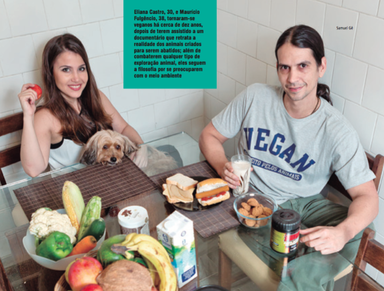Eliana Castro, 30, e Maurício Fulgêncio, 38, tornaram-se veganos há cerca de dez anos, depois de terem assistido a um documentário que retrata a realidade dos animais criados para serem abatidos; além de combaterem qualquer tipo de exploração animal, eles seguem a filosofia por se preocuparem com o meio ambiente